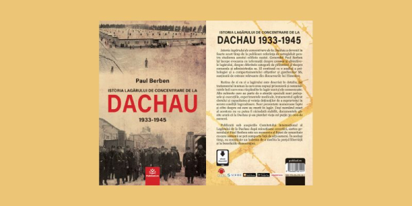 Editura Publisol lansează „Istoria lagărului de concentrare de la DACHAU 1933-1945” de Paul Berben